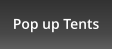 Pop up Tents
